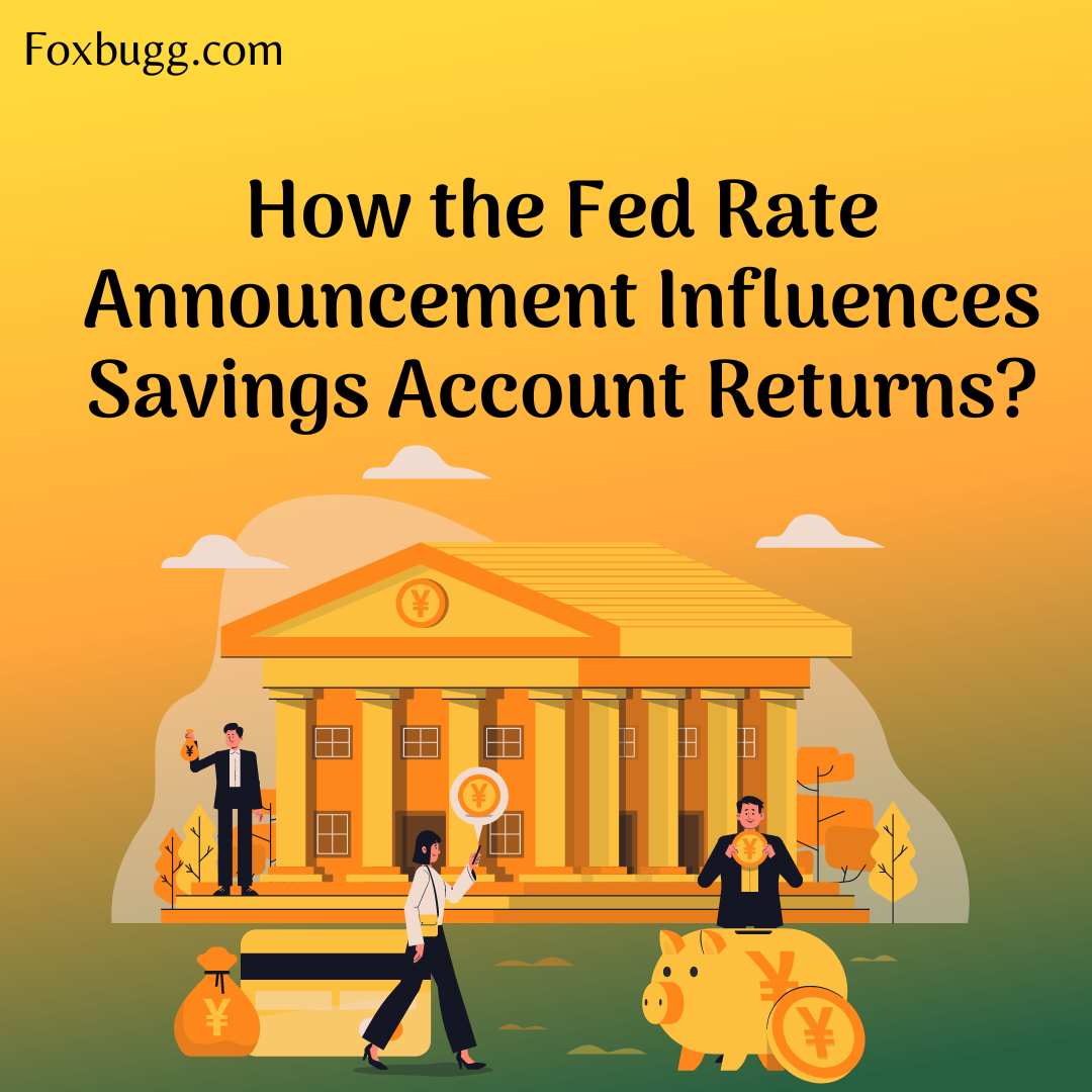 How the Fed Rate Announcement Influences Savings Account Returns?