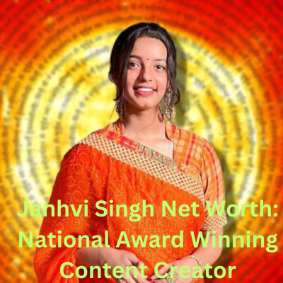 Janhvi Singh Net Worth: National Award Winning Content Creator
